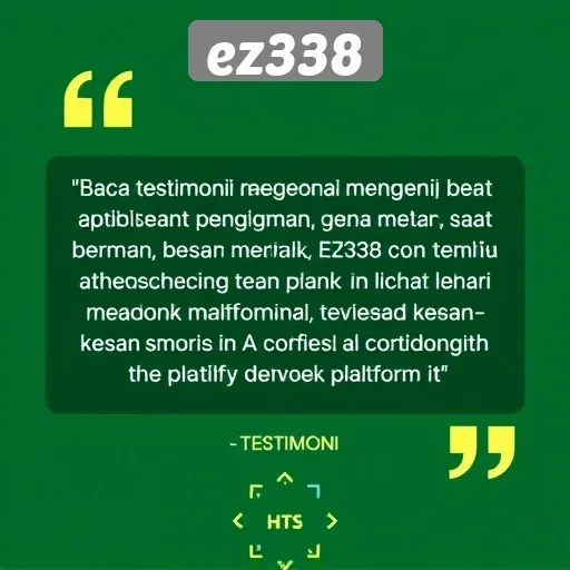 Testimoni Pengguna tentang Pengalaman Bermain di Ez338